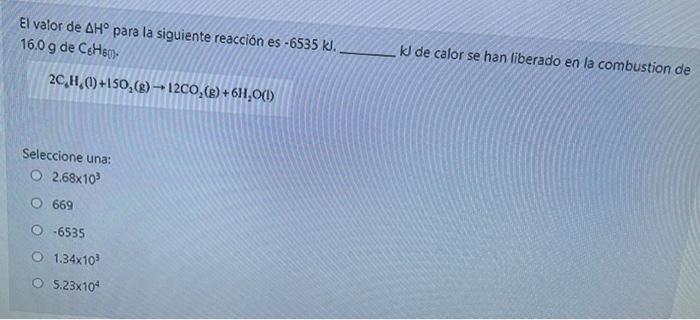 El valor de AHº para la siguiente reacción es -6535 kl. 16.0 g de CH10 KJ de calor se han liberado en la combustion de 2CH (1