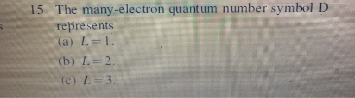 Solved 15 The many-electron quantum number symbol D | Chegg.com