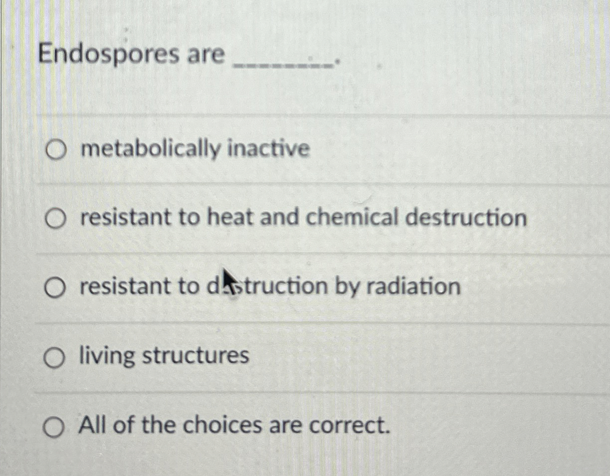 Solved Endospores are q,metabolically inactiveresistant to | Chegg.com