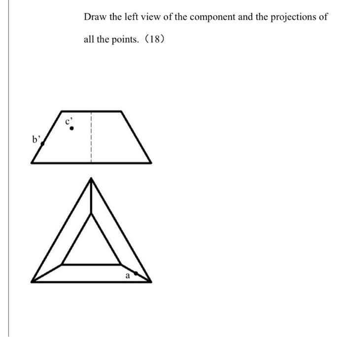 Solved Draw the left view of the component and the | Chegg.com