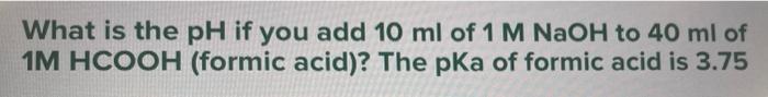 Solved 1M formic acid is dissolved in water. What is the pH | Chegg.com