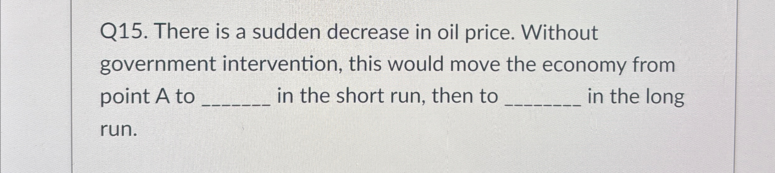 Solved Q15. ﻿There is a sudden decrease in oil price. | Chegg.com