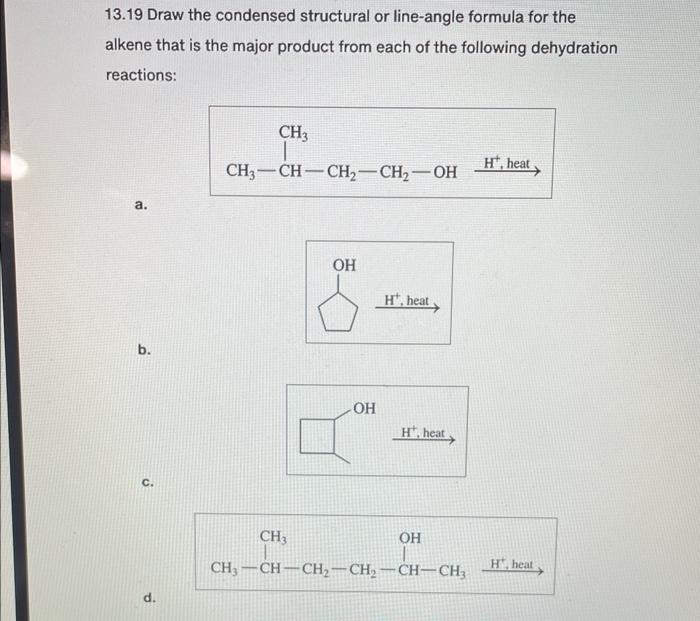 13.19 Draw the condensed structural or line-angle formula for the alkene that is the major product from each of the following