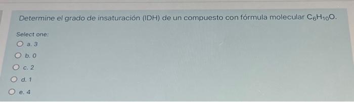 Solved Determine el grado de insaturación (IDH) de un