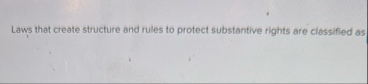 Solved Laws that create structure and rules to protect | Chegg.com