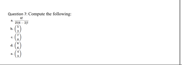 Solved Question 7: Compute the following:a. 6!2!(6-2)!b. | Chegg.com