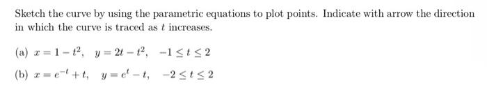 Solved Sketch the curve by using the parametric equations to | Chegg.com