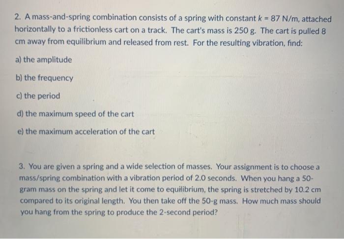 Solved 2. A mass-and-spring combination consists of a spring | Chegg.com