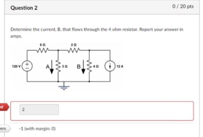 Solved Question 2 0/20 pts Determine the current, B. that | Chegg.com