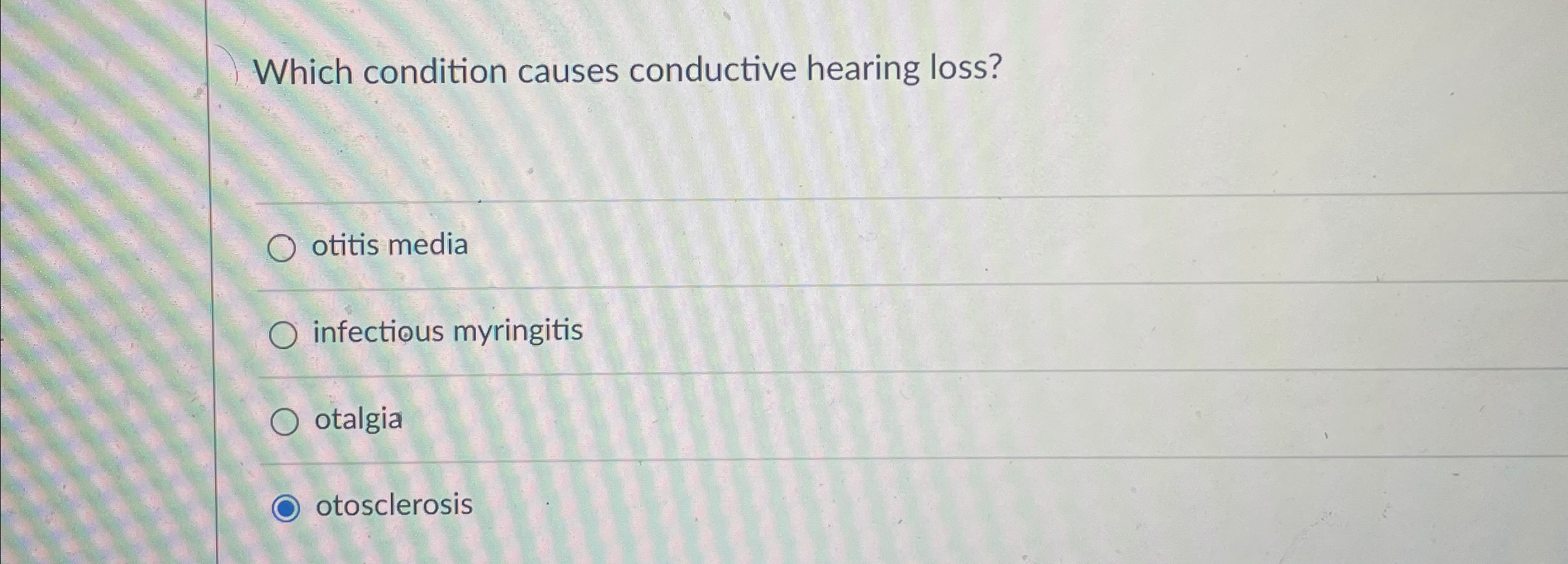 Solved Which condition causes conductive hearing loss?otitis