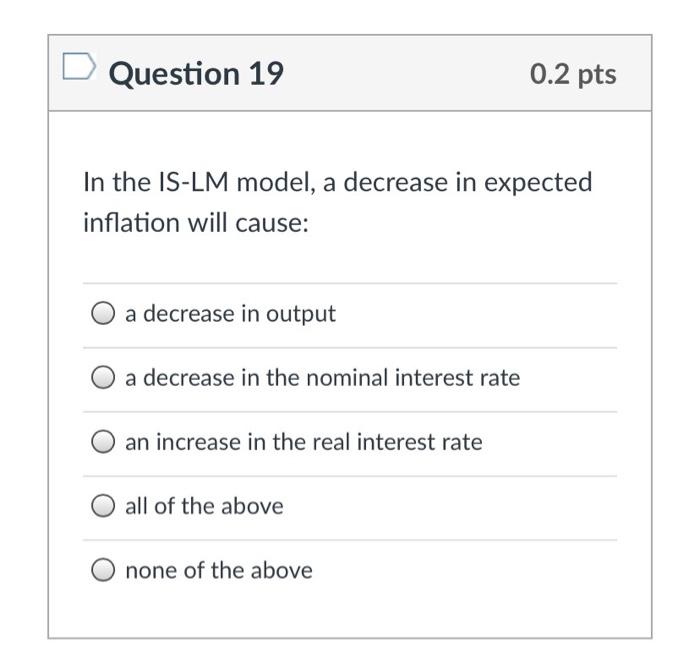 Solved Question 19 0.2 pts In the IS-LM model, a decrease in | Chegg.com