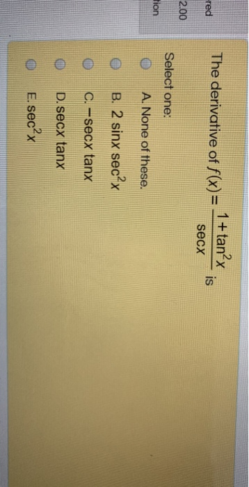 Red The Derivative Of F X 1 Tan X Secx Is 2 00 Chegg Com