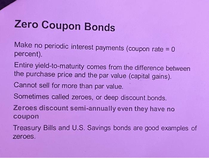 Solved Zero Coupon Bonds Make no periodic interest payments