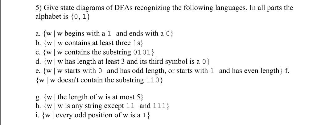 5) Give state diagrams of DFAs recognizing the following languages. In all parts the alphabet is \( \{0,1\} \)
a. \( \{\mathr