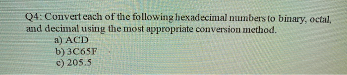 Solved Q4: Convert each of the following hexadecimal numbers | Chegg.com