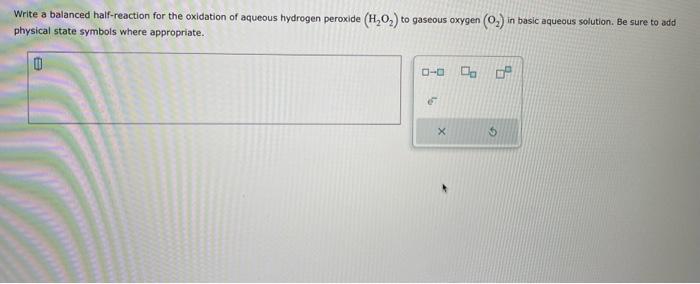 Write a balanced half-reaction for the oxidation of aqueous hydrogen peroxide \( \left(\mathrm{H}_{2} \mathrm{O}_{2}\right) \