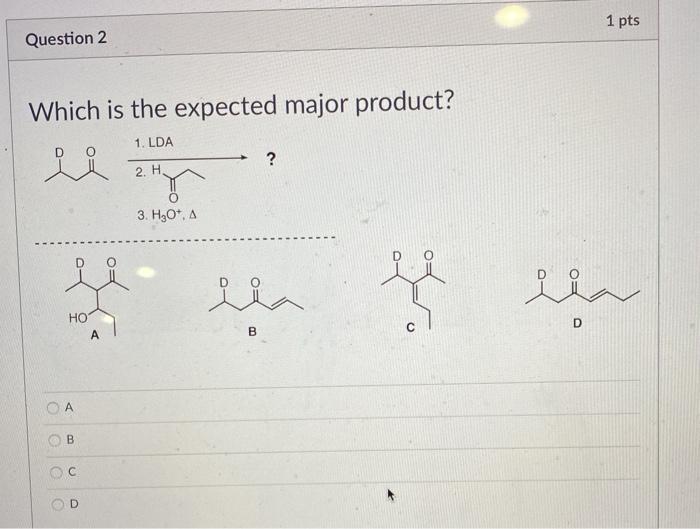 Solved 1 pts Question 1 Which is the expected major product? | Chegg.com