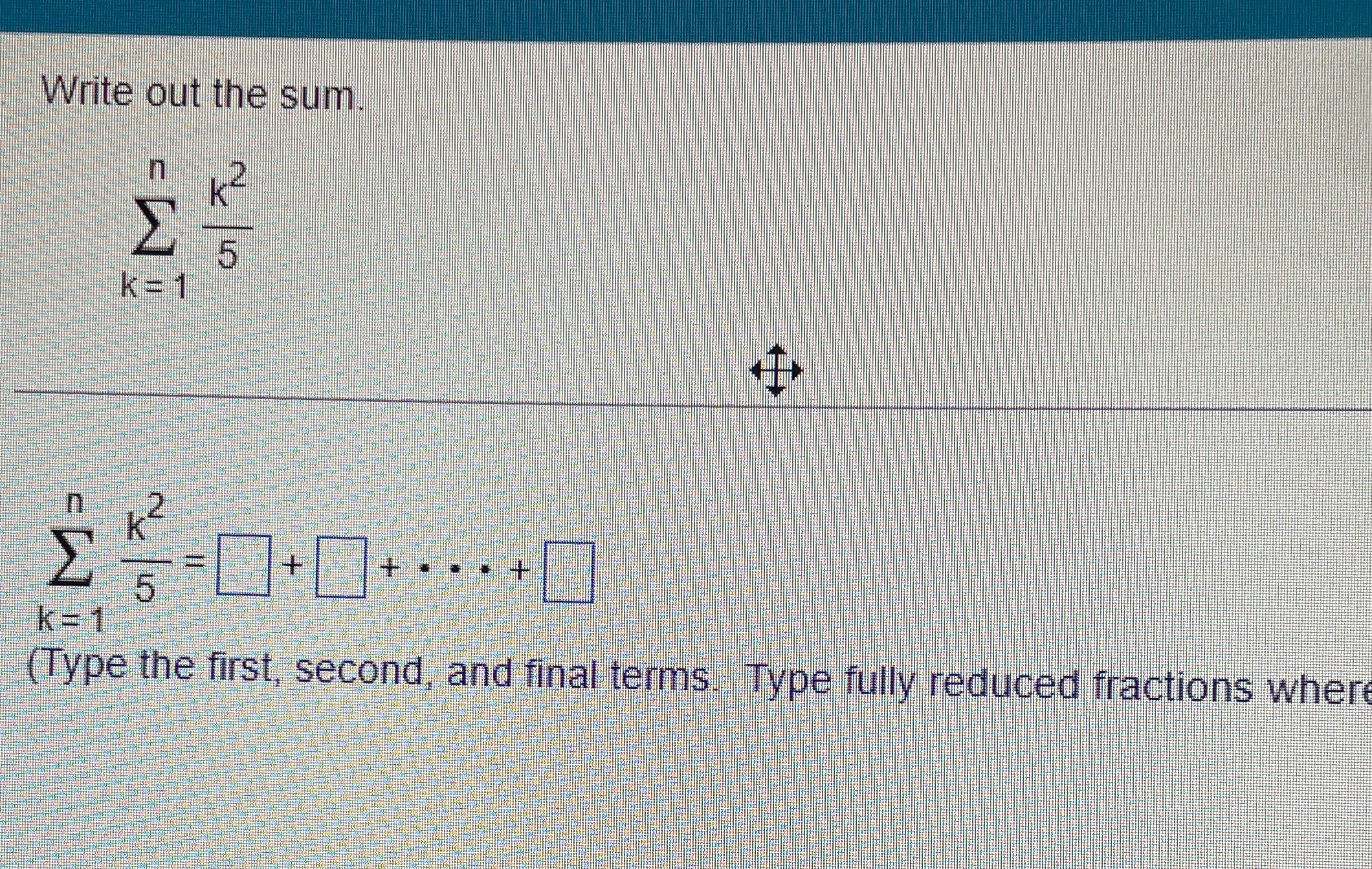 Solved Write out the sum.∑k=1nk25∑k=1nk25= + +cdots+ (Type | Chegg.com