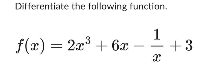 Solved Differentiate the following function. f(x) = 2x³ + 6x | Chegg.com