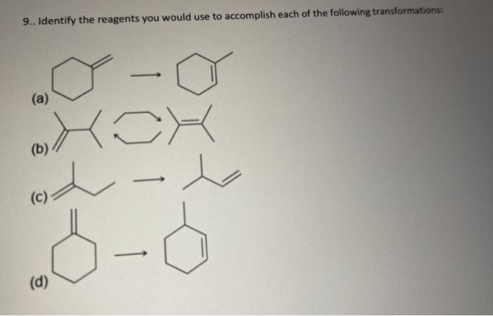 Solved 9.. Identify The Reagents You Would Use To Accomplish | Chegg.com