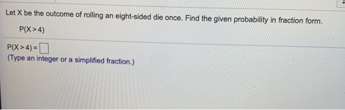 Solved Let X Be The Outcome Of Rolling An Eight-sided Die | Chegg.com