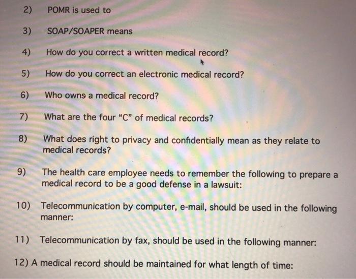 2) POMR is used to 3) SOAP/SOAPER means 4) How do you correct a written medical record? 5) How do you correct an electronic m