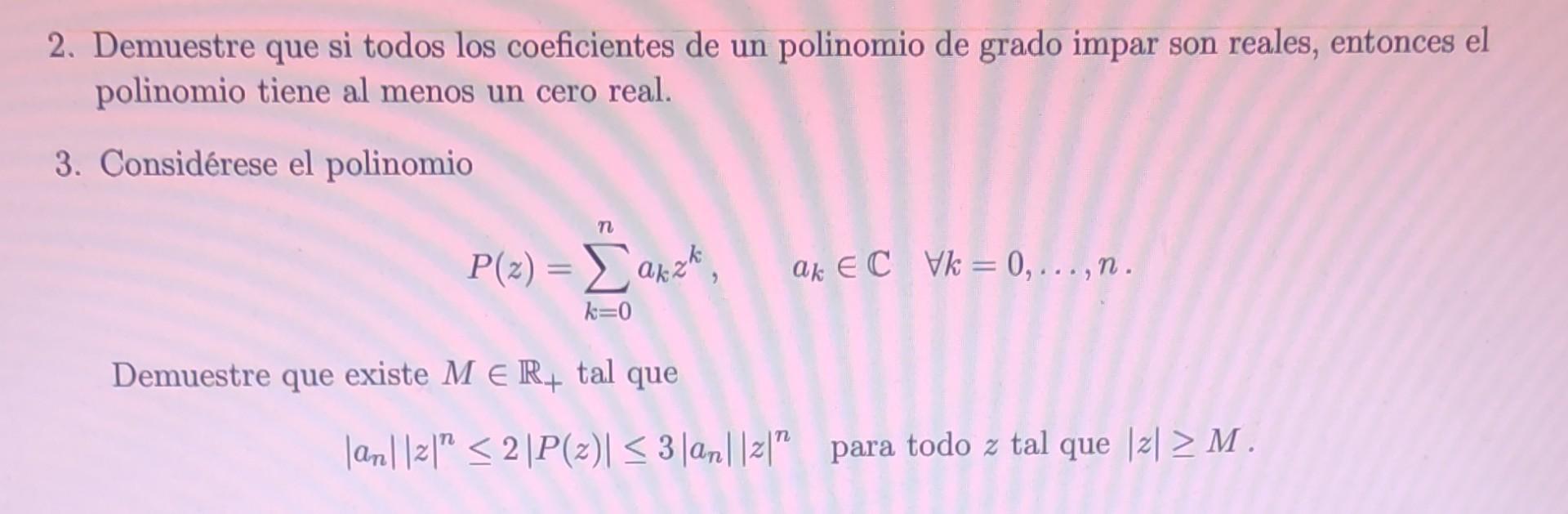 2. Demuestre que si todos los coeficientes de un polinomio de grado impar son reales, entonces el polinomio tiene al menos un