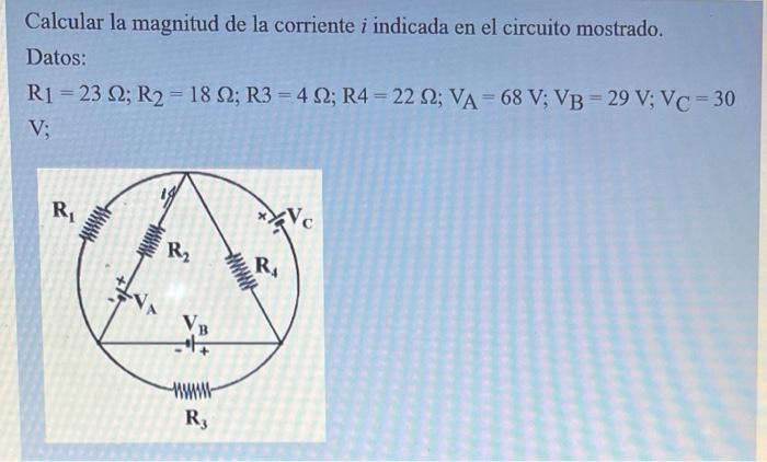 Calcular la magnitud de la corriente \( i \) indicada en el circuito mostrado. Datos: \[ \mathrm{R}_{1}=23 \Omega ; \mathrm{R