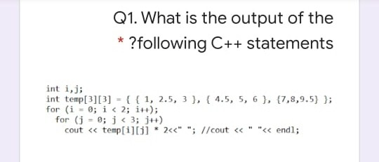 Solved Q1. What is the output of the * ?following C++ | Chegg.com