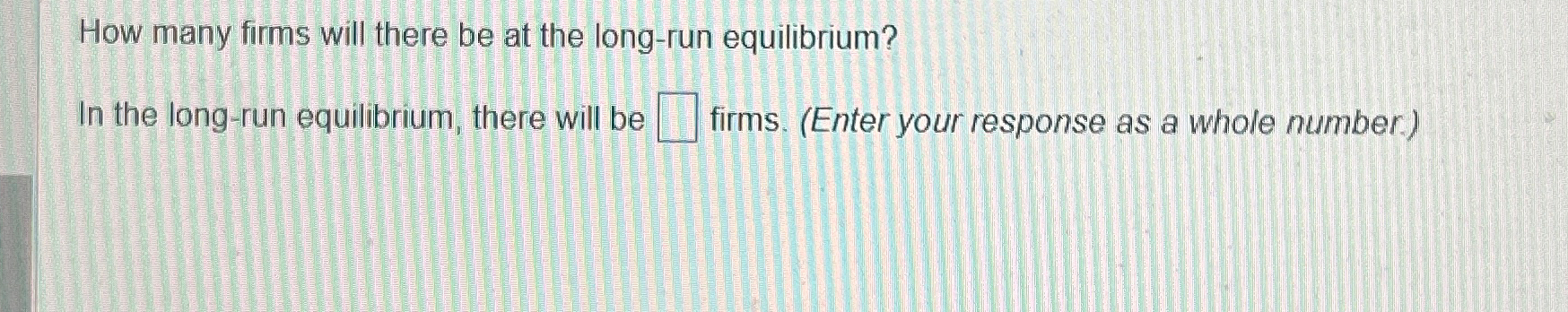 Solved How many firms will there be at the long-run | Chegg.com