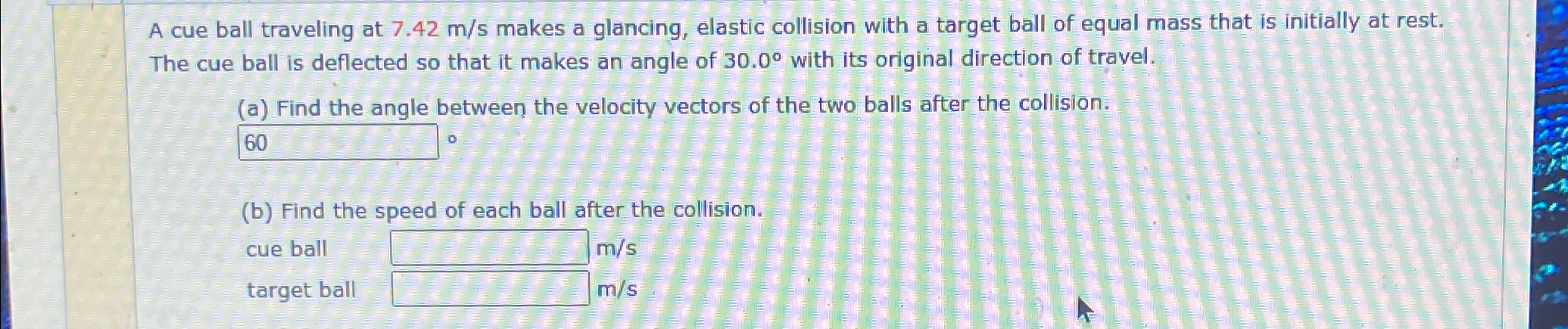 Solved A cue ball traveling at 7.42ms ﻿makes a glancing, | Chegg.com