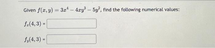 Given \( f(x, y)=3 x^{4}-4 x y^{3}-5 y^{2} \), find the following numerical values: \[ \begin{array}{l} f_{x}(4,3)= \\ f_{y}(