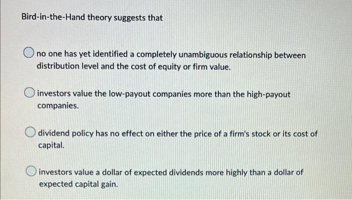 Solved Bird-in-the-Hand theory suggests that no one has yet | Chegg.com