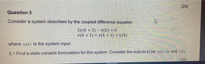 Solved [25] Question 3 Consider a system described by the | Chegg.com