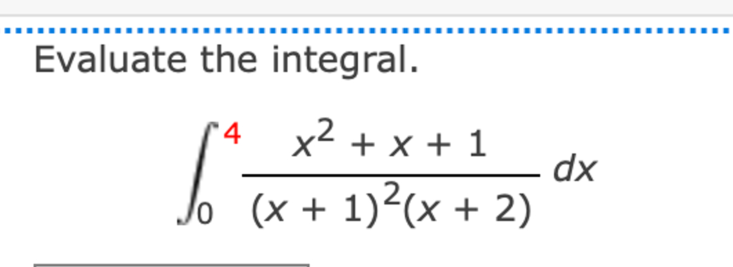 Solved Evaluate the integral.∫04x2+x+1(x+1)2(x+2)dx | Chegg.com