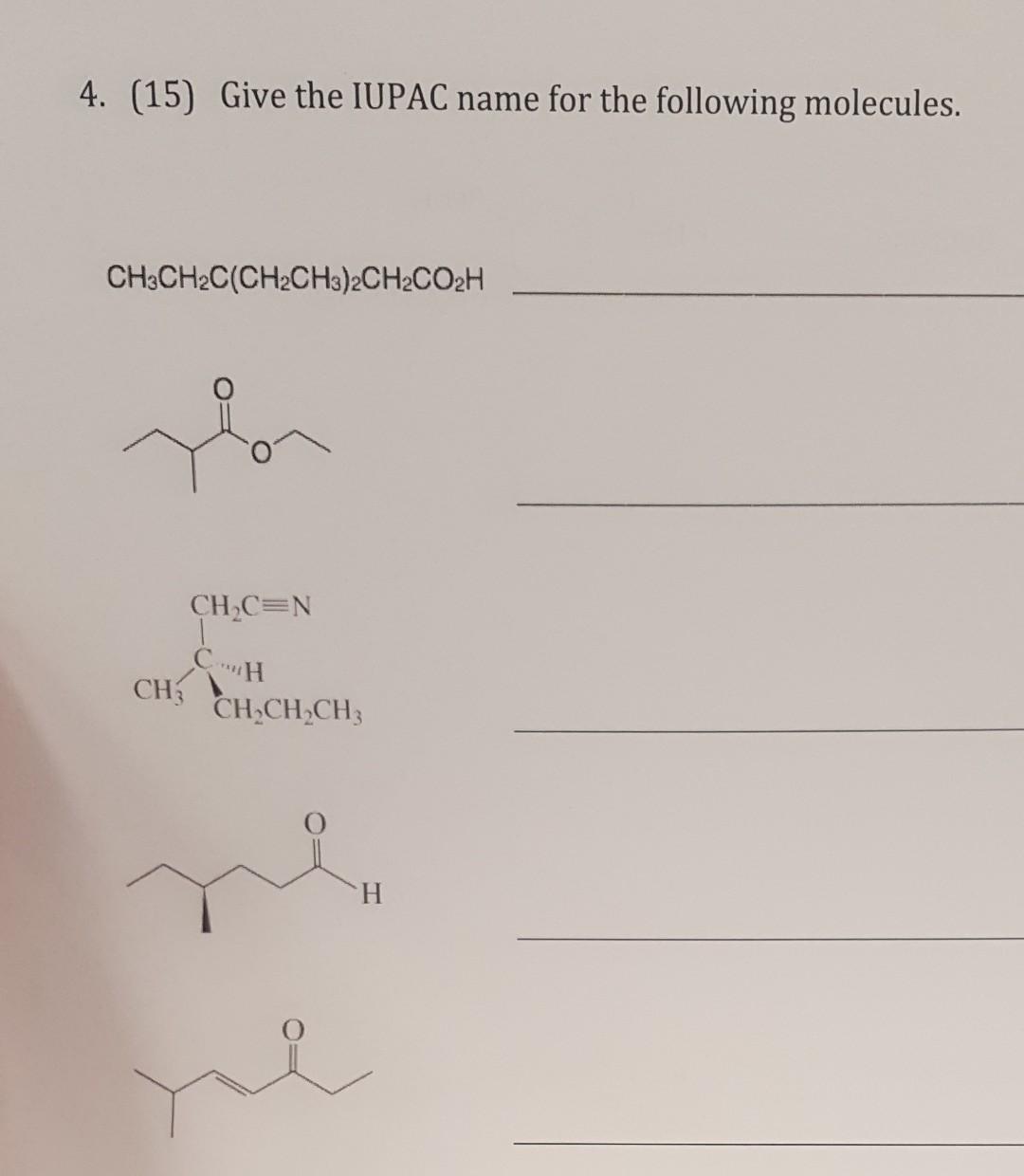 4. (15) Give the IUPAC name for the following molecules.
CH3CH2C(CH2CH3)2CH2CO2H
ver
CHOC=N
1
CH; CH.CH_CH:
H
re
