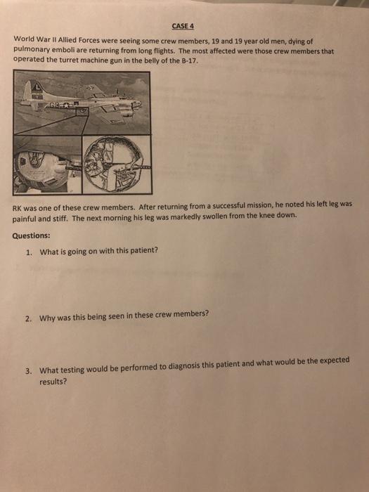 CASE 4 World War II Allied Forces were seeing some crew members, 19 and 19 year old men, dying of pulmonary emboli are return