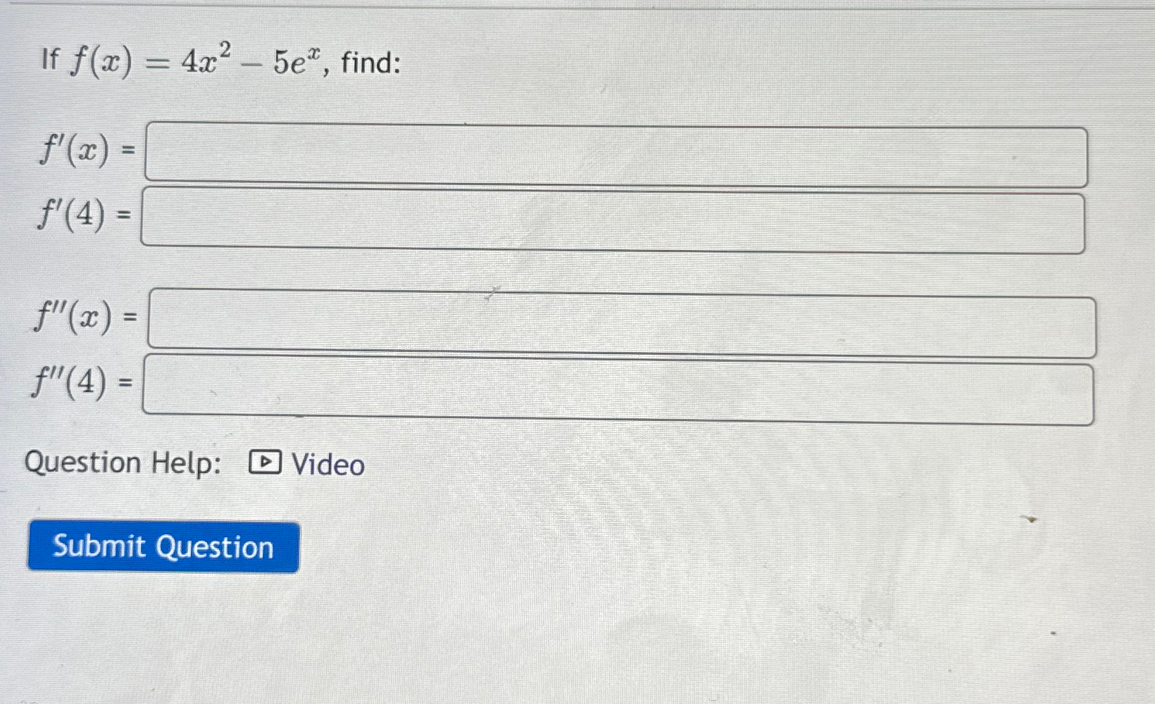 Solved If f(x)=4x2-5ex, ﻿find:f'(x)=f'(4)ff''(4)=Question | Chegg.com