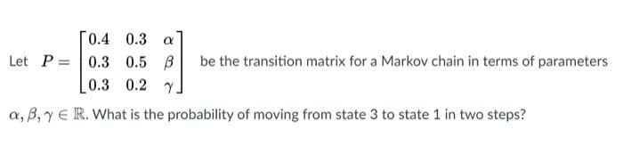 Solved 0.4 0.3 a Let P = 0.3 0.5 B be the transition matrix | Chegg.com