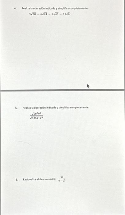 4. Realiza la operación indicada y simplfica completamente: \[ 3 \sqrt{20}+6 \sqrt{24}-2 \sqrt{45}-11 \sqrt{6} \] 5. Realiza