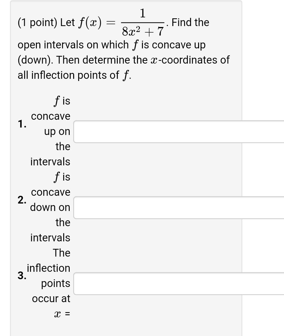 Solved . 1 (1 point) Let f(x) Find the 8x2 +7 open intervals | Chegg.com
