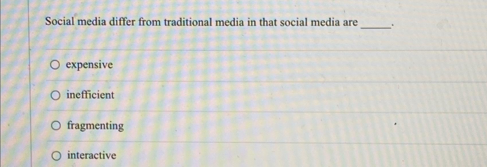 Solved Social media differ from traditional media in that | Chegg.com