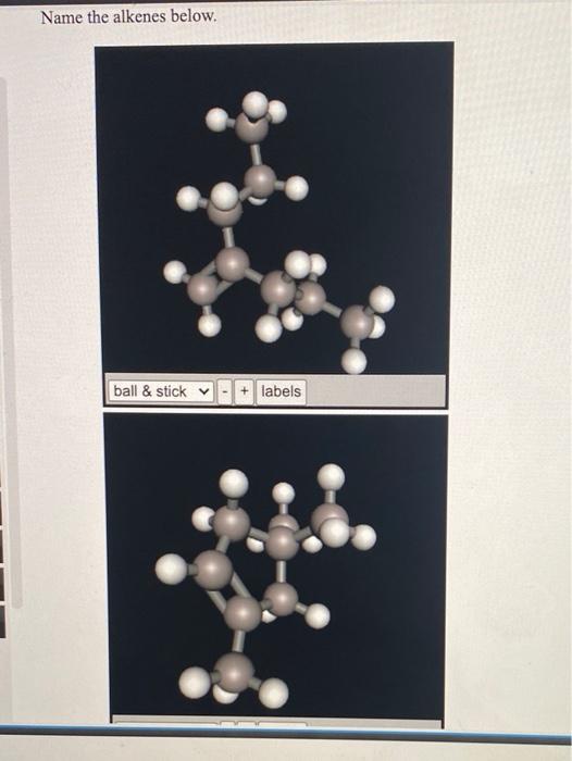 Solved Name the alkenes below. ball & stick - + labels | Chegg.com