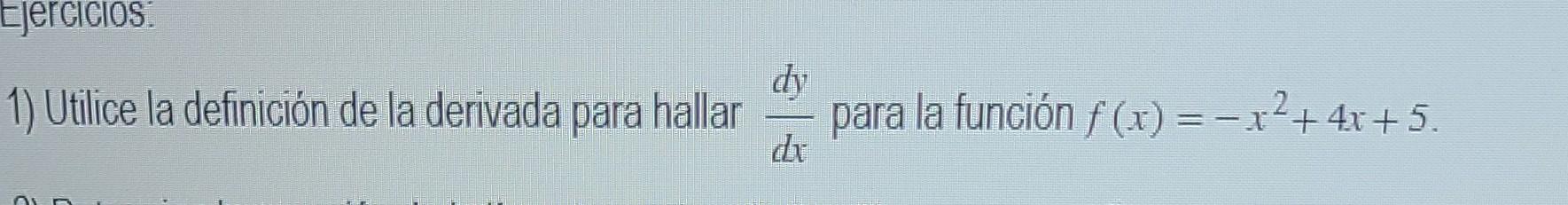 1) Utilice la definición de la derivada para hallar \( \frac{d y}{d x} \) para la función \( f(x)=-x^{2}+4 x+5 \).