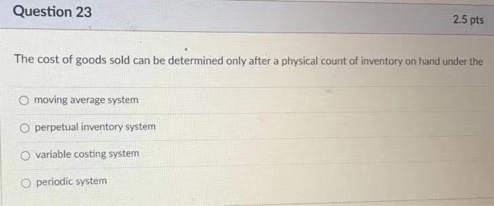 Solved Question 23 2.5 pts The cost of goods sold can be | Chegg.com