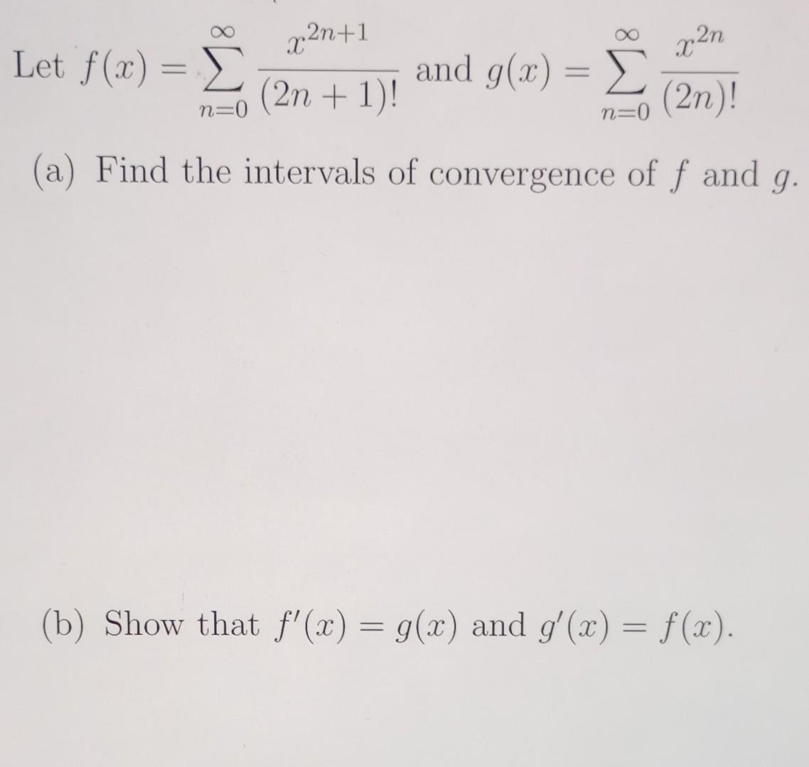 Solved Let f(x)=∑n=0∞(2n+1)!x2n+1 and g(x)=∑n=0∞(2n)!x2n (a) | Chegg.com