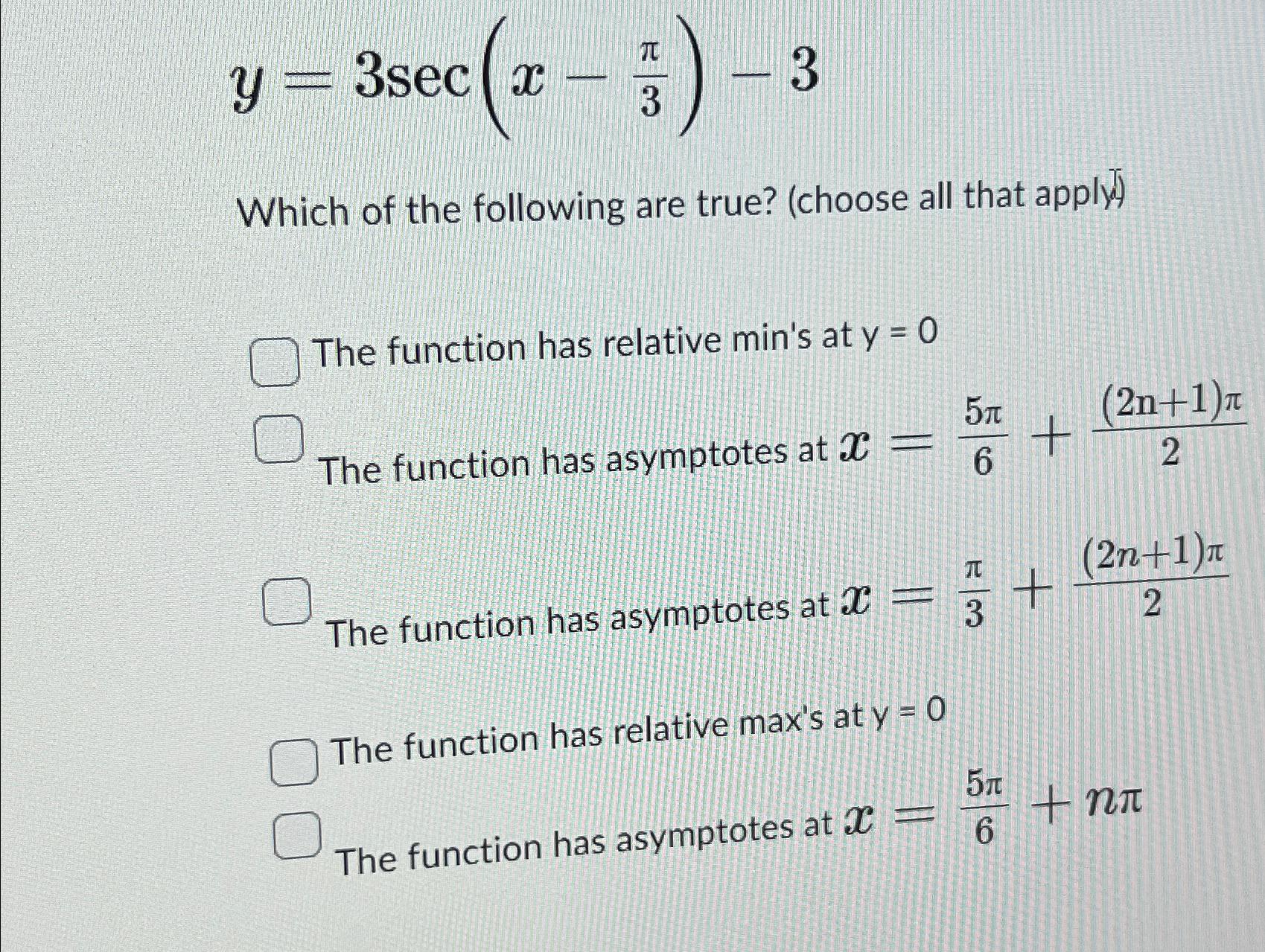 Solved y=3sec(x-π3)-3Which of the following are true? | Chegg.com