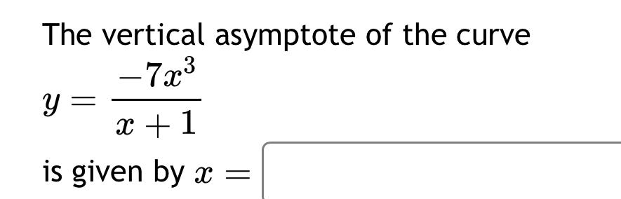 Solved The vertical asymptote of the curvey=-7x3x+1is given | Chegg.com