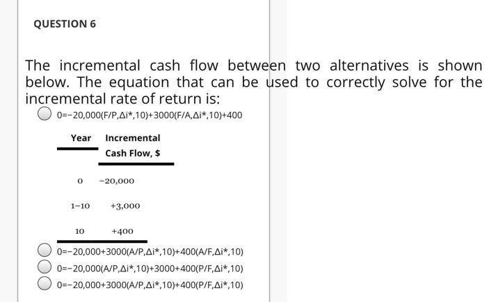 Solved Question 6 The Incremental Cash Flow Between Two