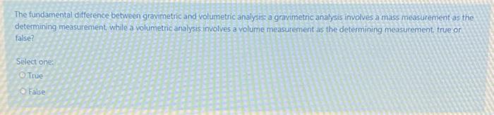 What is the fundamental difference between gravimetric and volumetric analysis Solved The Fundamental Difference Between Gravimetric And Chegg Com